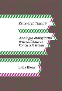 Żywe architektury. Analogia biologiczna w architekturze końca XX wieku