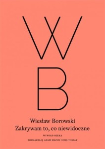  Wywiad-rzeka, Wiesław Borowski. Zakrywam to, co niewidoczne. Rozmawiają Adam Mazur i Ewa Toniak
