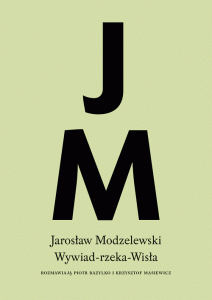  Wywiad-rzeka-Wisła. Jarosław Modzelewski. Rozmawiają Piotr Bazylko i Krzysztof Masiewicz