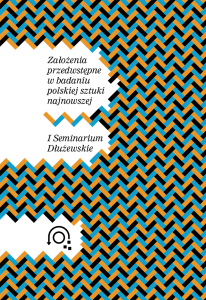 Założenia przedwstępne w badaniu polskiej sztuki najnowszej. I Seminarium Dłużewskie